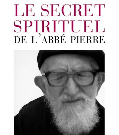 Abbé Pierre : le secret d’une vie